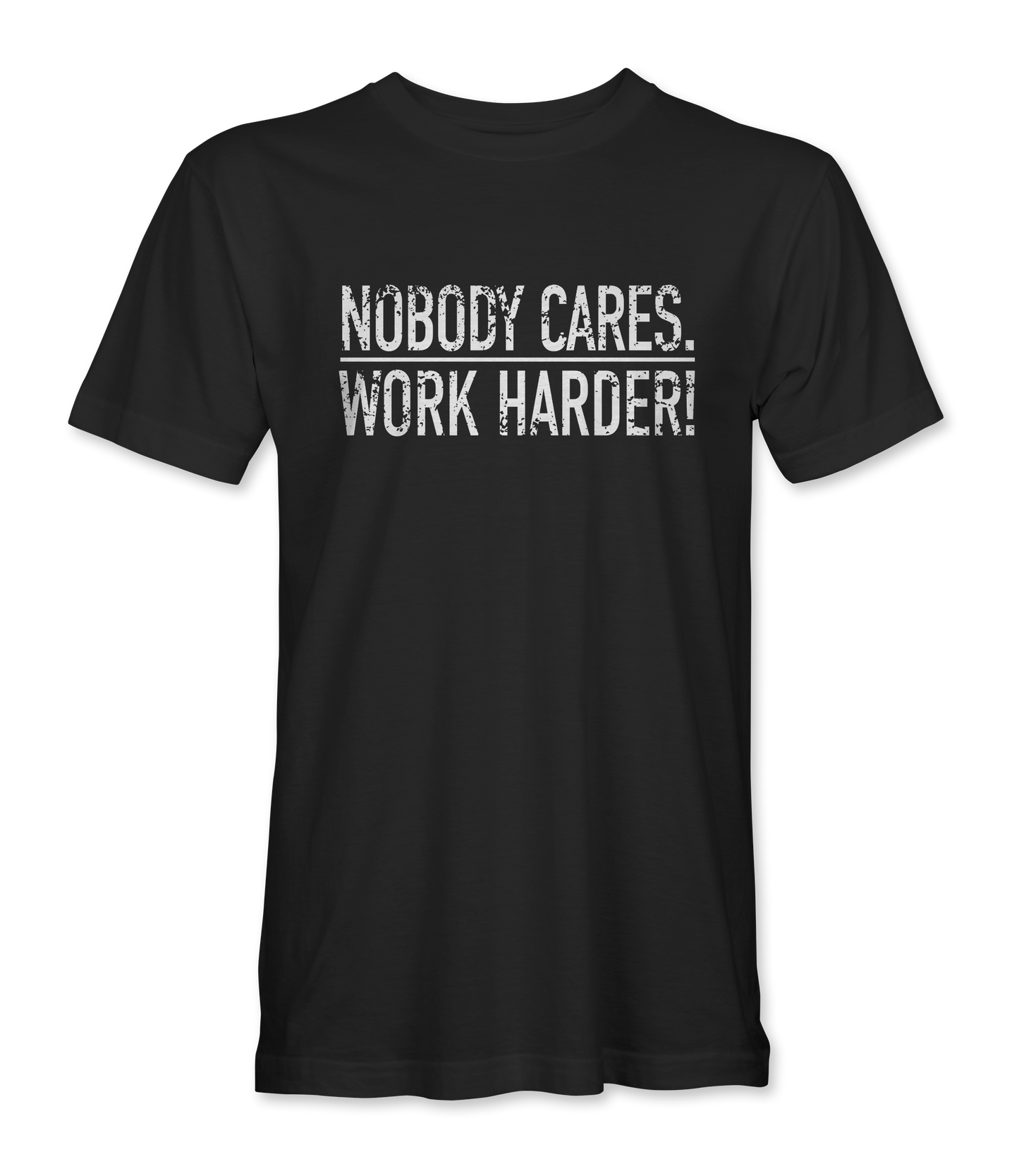 Nobody Cares Work Harder! - Limited Edition T-Shirt