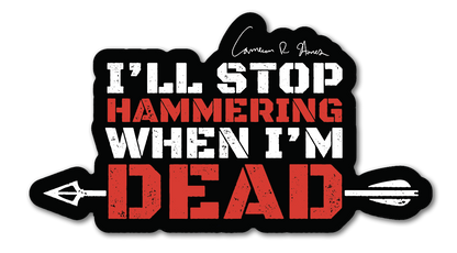 I'll Stop Hammering When I'm Dead Decal